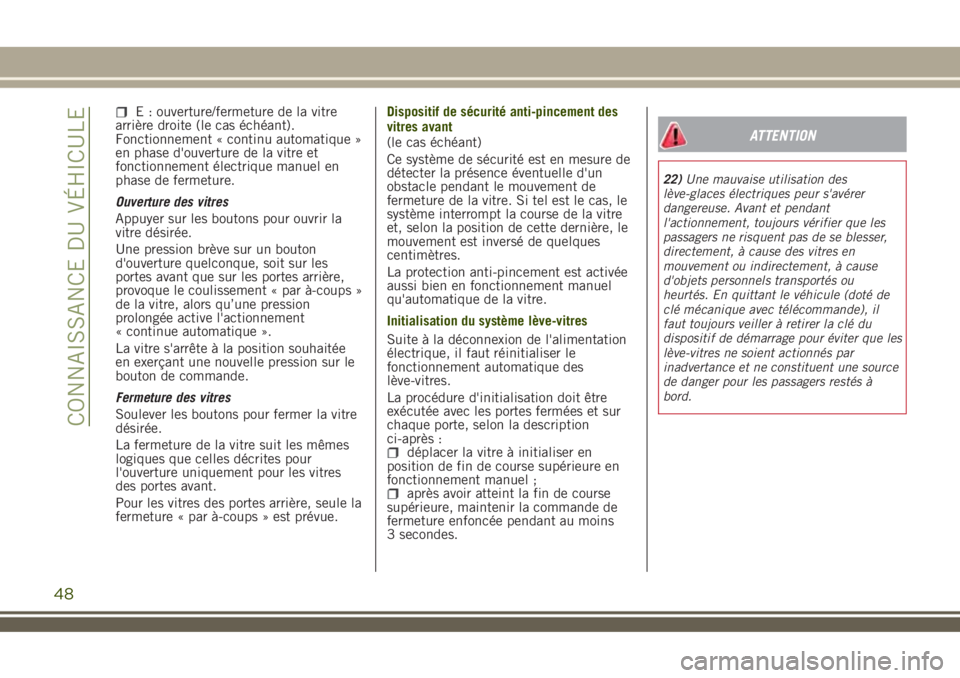 JEEP RENEGADE 2018 Notice dentretien (in French) E : ouverture/fermeture de la vitre
arrière droite (le cas échéant).
Fonctionnement « continu automatique »
en phase d'ouverture de la vitre et
fonctionnement électrique manuel en
phase de f JEEP RENEGADE 2018 Notice dentretien (in French) E : ouverture/fermeture de la vitre
arrière droite (le cas échéant).
Fonctionnement « continu automatique »
en phase d'ouverture de la vitre et
fonctionnement électrique manuel en
phase de f