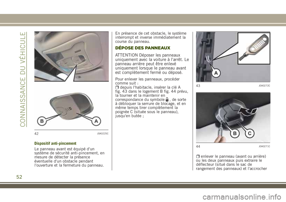 JEEP RENEGADE 2018  Notice dentretien (in French) Dispositif anti-pincement
Le panneau avant est équipé d'un
système de sécurité anti-pincement, en
mesure de détecter la présence
éventuelle d'un obstacle pendant
l'ouverture et la 