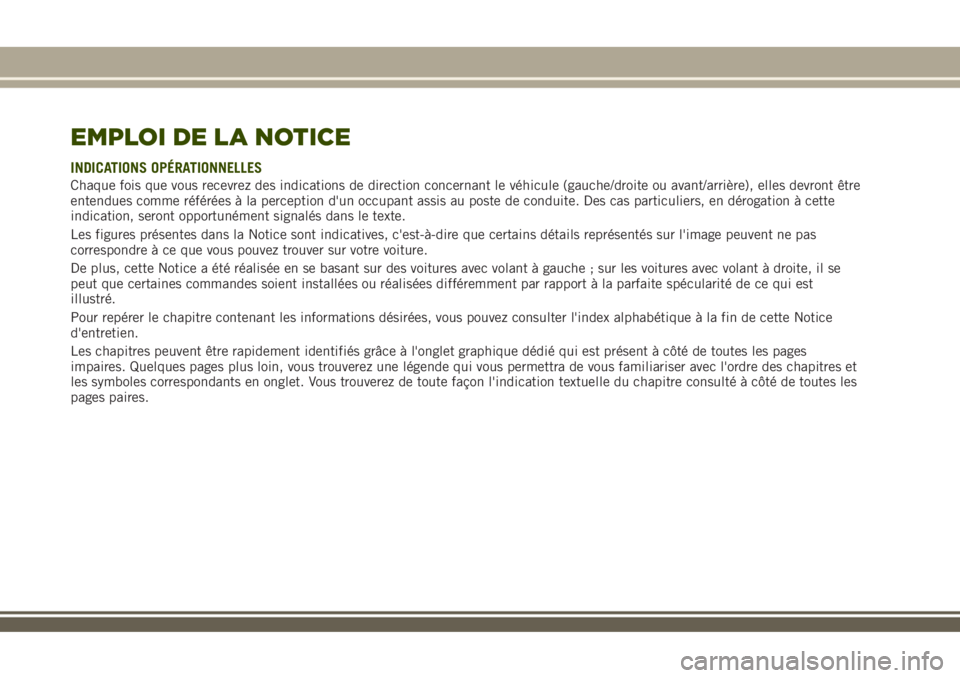 JEEP RENEGADE 2018 Notice dentretien (in French) EMPLOI DE LA NOTICE
INDICATIONS OPÉRATIONNELLES
Chaque fois que vous recevrez des indications de direction concernant le véhicule (gauche/droite ou avant/arrière), elles devront être
entendues com JEEP RENEGADE 2018 Notice dentretien (in French) EMPLOI DE LA NOTICE
INDICATIONS OPÉRATIONNELLES
Chaque fois que vous recevrez des indications de direction concernant le véhicule (gauche/droite ou avant/arrière), elles devront être
entendues com
