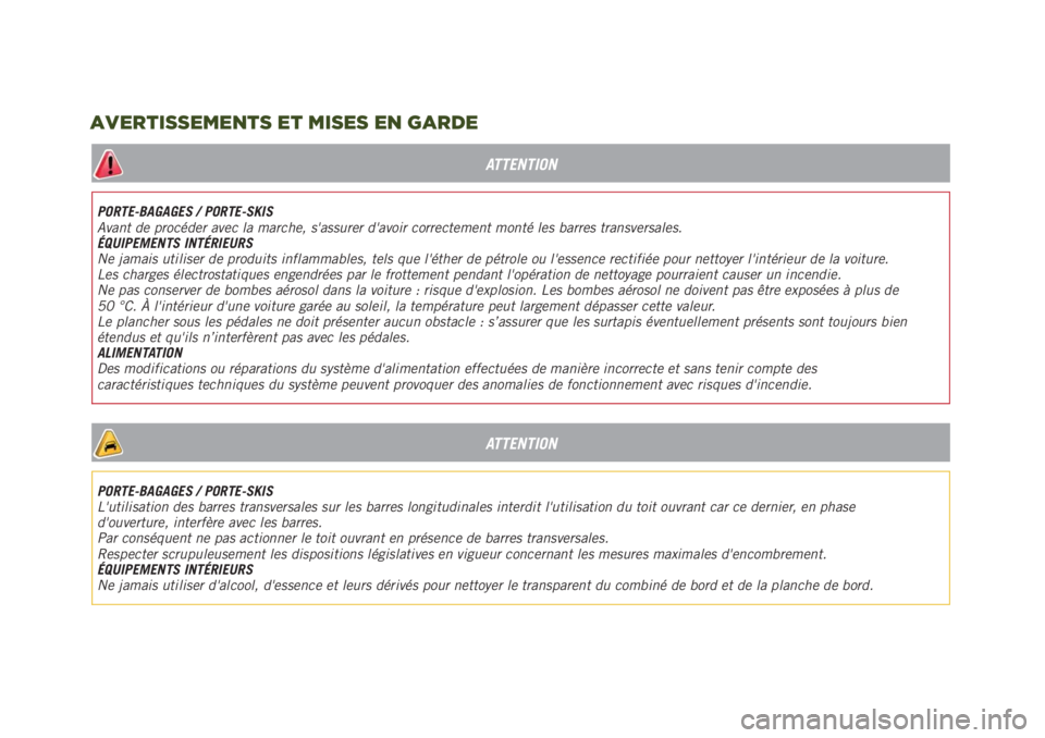 JEEP RENEGADE 2019  Notice dentretien (in French) ATTENTION
PORTE-BAGAGES / PORTE-SKIS
Avant de procéder avec la marche, s'assurer d'avoir correctement monté les barres transversales.
ÉQUIPEMENTS INTÉRIEURS
Ne jamais utiliser de produits 