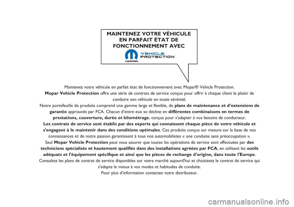 JEEP RENEGADE 2019  Notice dentretien (in French) Maintenez votre véhicule en parfait état de fonctionnement avec Mopar® Vehicle Protection.
Mopar Vehicle Protection offre une série de contrats de service conçus pour offrir à chaque client le p