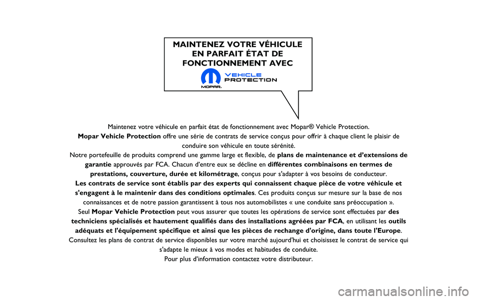 JEEP RENEGADE 2020  Notice dentretien (in French) Maintenez votre véhicule en parfait état de fonctionnement avec Mo\
par® Vehicle Protection.
Mopar Vehicle Protection offre une série de contrats de service conçus pour offrir à cha\
que client 