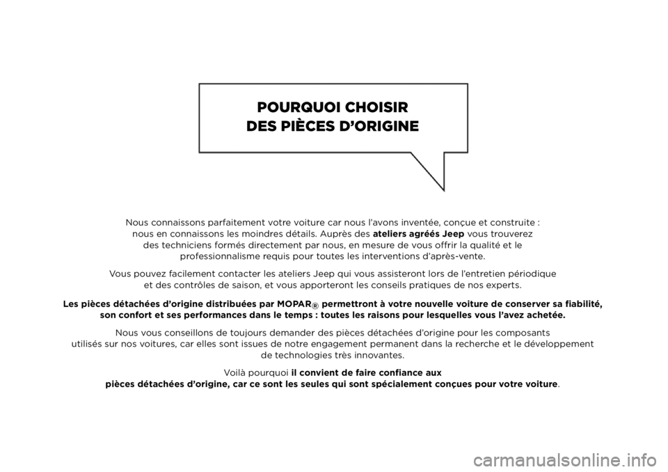 JEEP RENEGADE 2020  Notice dentretien (in French)   Nous connaissons parfaitement votre voiture car nous l’avons inventée, conçue et construite :
nous en connaissons les moindres détails. Auprès des ateliers agréés Jeep vous trouverez
des tec