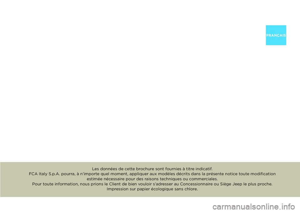 JEEP RENEGADE 2020  Notice dentretien (in French) FRANÇAIS
Les données de cette brochure sont fournies à titre indicatif. 
FCA Italy S.p.A. pourra, à n’importe quel moment, appliquer aux modèles décrits dans la présente notice toute modiﬁ 