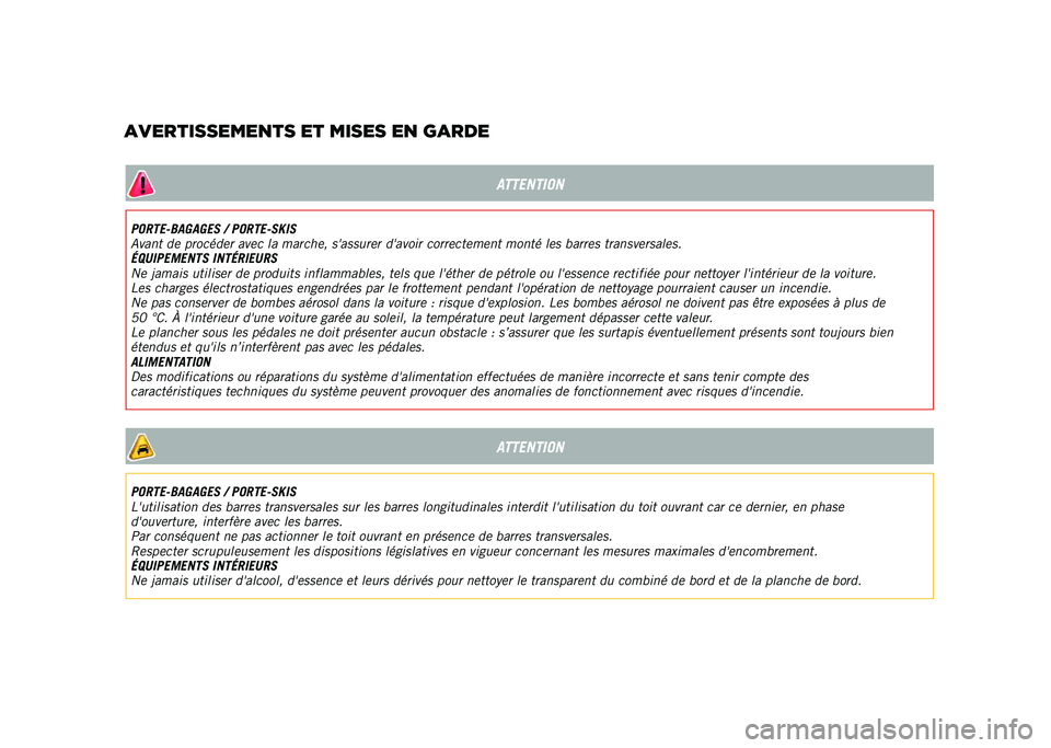 JEEP RENEGADE 2021  Notice dentretien (in French) ATTENTION
PORTE-BAGAGES / PORTE-SKIS
Avant de procéder avec la marche, s'assurer d'avoir correctement monté les barres transversales.
ÉQUIPEMENTS INTÉRIEURS
Ne jamais utiliser de produits 