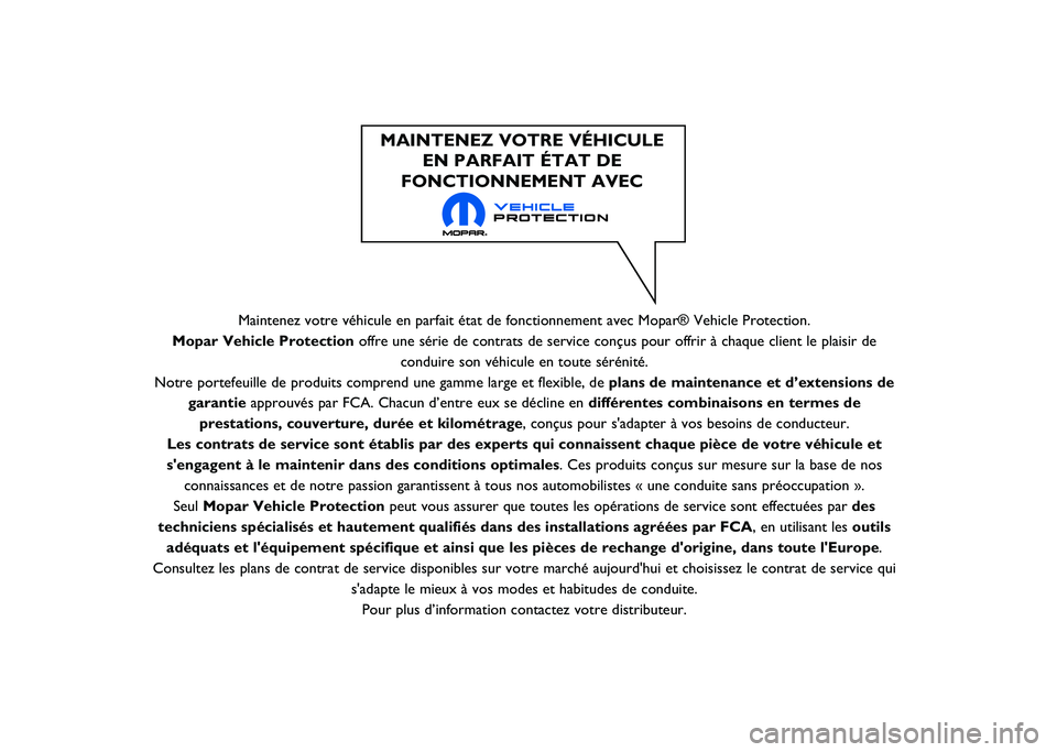 JEEP RENEGADE 2021  Notice dentretien (in French) Maintenez votre véhicule en parfait état de fonctionnement avec Mo\
par® Vehicle Protection.
Mopar Vehicle Protection offre une série de contrats de service conçus pour offrir à cha\
que client 