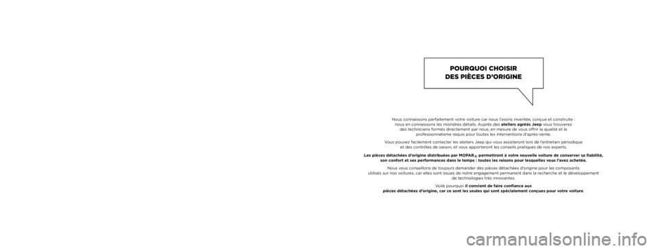 JEEP RENEGADE 2021  Notice dentretien (in French) Cette Notice d’entretien a pour but d’illustrer les modalités d’utilisation opérationnelle de la voiture.
Pour les utilisateurs passionnés souhaitant approfondir leurs connaissances, assouvir