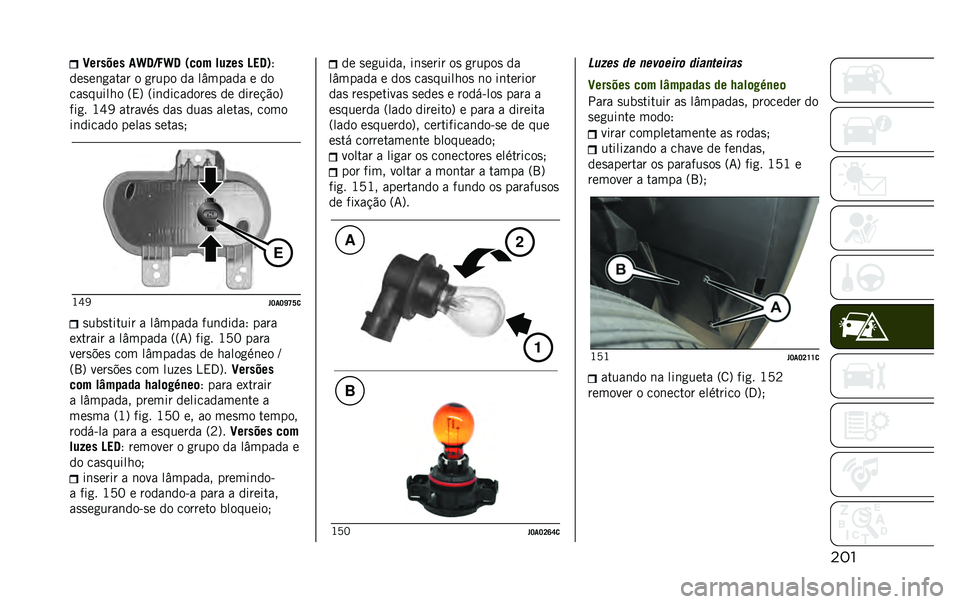 JEEP RENEGADE 2020  Manual de Uso e Manutenção (in Portuguese) ����C������ ��i�@�9�4�i�@ �0��	� ���/�� �D��@�1�;
���
��	�
���� � �
���� �� ��(����� � ��
���
������ �=�,�? �=��	���������
 �� �����!�"�