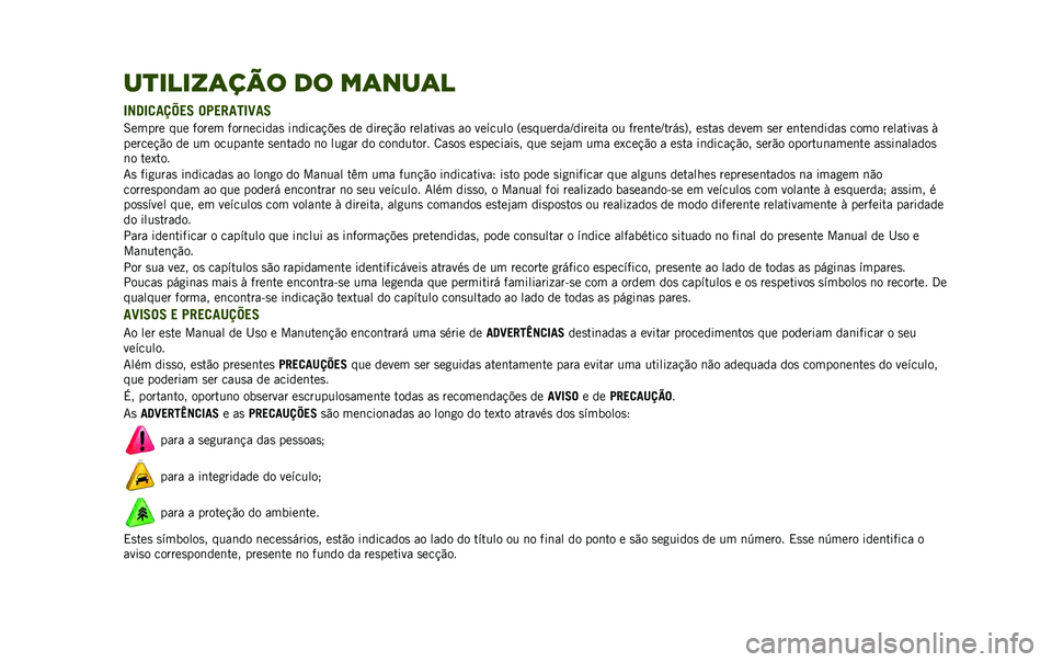 JEEP RENEGADE 2020  Manual de Uso e Manutenção (in Portuguese) ��
�����	��� �� ��	���	�
�5��@�5�
���O��7 ��:��"���5�C��7
�6����� ��� ����� ����	������
 ��	�����!�$��
 �� �����!�"� ���������
 �� �