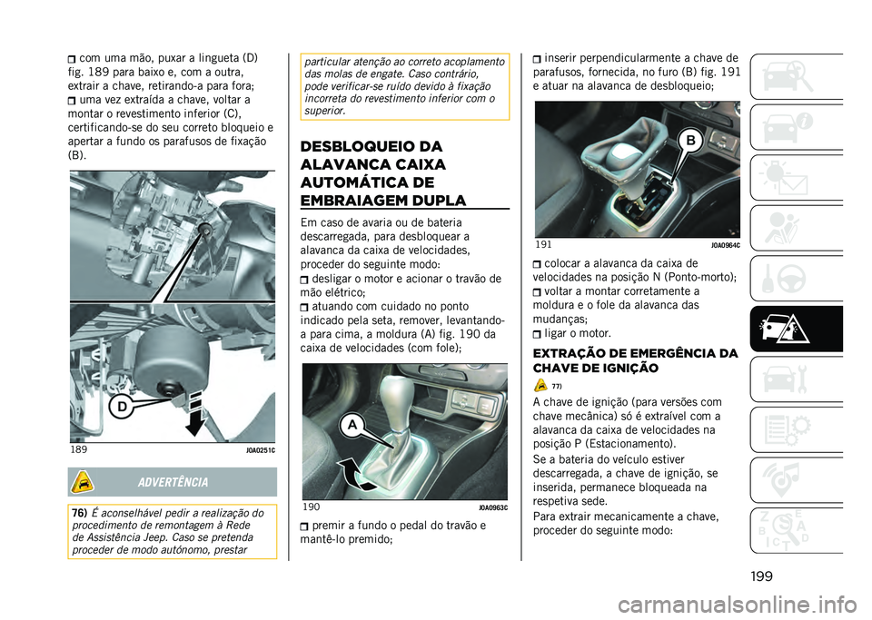 JEEP RENEGADE 2021  Manual de Uso e Manutenção (in Portuguese) ������ ��� ��"�� ���1�� � ���	�
���� �=�3�?
���
� �J�C�@ ���� ����1� �� ��� � ������
��1����� � ������ �������	���&� ���� ���