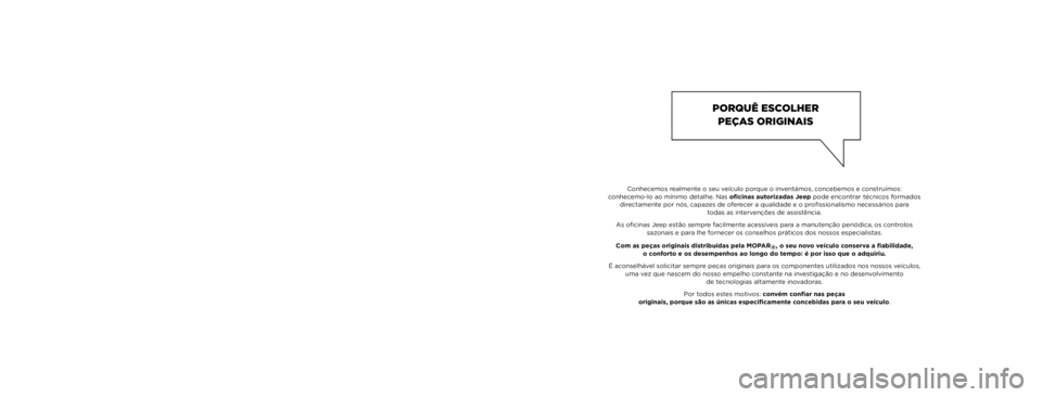 JEEP RENEGADE 2021  Manual de Uso e Manutenção (in Portuguese) O presente Manual de Uso e Manutenção tem como objectivo ilustrar as modalidades de utilização operativa do veículo.
Para o utilizador apaixonado e desejoso de usufruir de aprofundamentos, curios