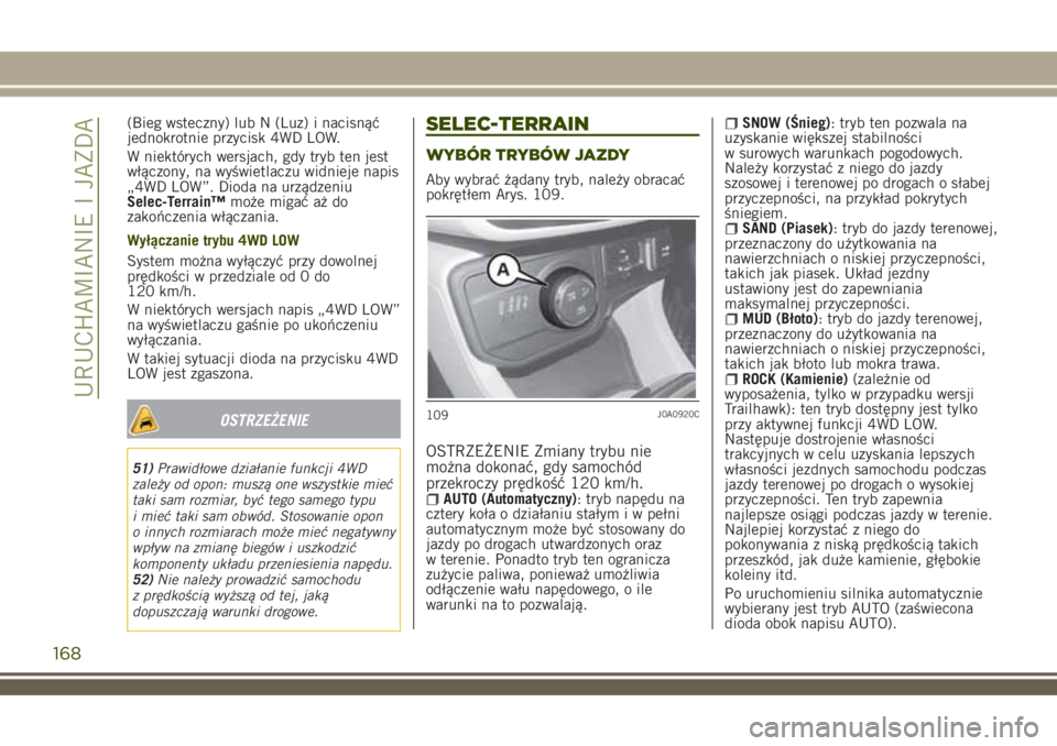 JEEP RENEGADE 2018 Instrukcja obsługi (in Polish) (Bieg wsteczny) lub N (Luz) i nacisnąć
jednokrotnie przycisk 4WD LOW.
W niektórych wersjach, gdy tryb ten jest
włączony, na wyświetlaczu widnieje napis
„4WD LOW”. Dioda na urządzeniu
Selec- JEEP RENEGADE 2018 Instrukcja obsługi (in Polish) (Bieg wsteczny) lub N (Luz) i nacisnąć
jednokrotnie przycisk 4WD LOW.
W niektórych wersjach, gdy tryb ten jest
włączony, na wyświetlaczu widnieje napis
„4WD LOW”. Dioda na urządzeniu
Selec-
