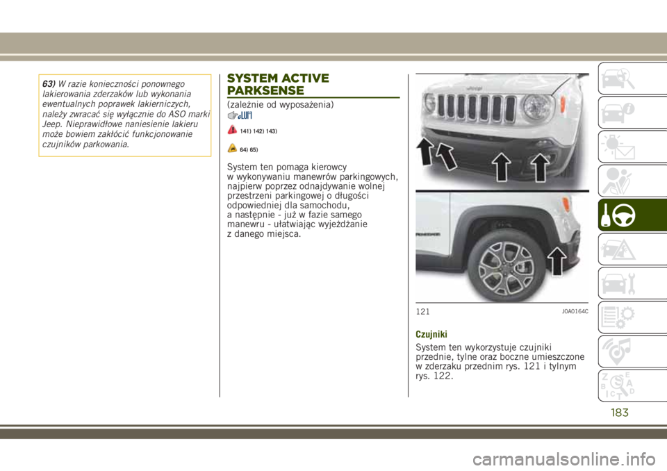 JEEP RENEGADE 2018 Instrukcja obsługi (in Polish) 63)W razie konieczności ponownego
lakierowania zderzaków lub wykonania
ewentualnych poprawek lakierniczych,
należy zwracać się wyłącznie do ASO marki
Jeep. Nieprawidłowe naniesienie lakieru
mo JEEP RENEGADE 2018 Instrukcja obsługi (in Polish) 63)W razie konieczności ponownego
lakierowania zderzaków lub wykonania
ewentualnych poprawek lakierniczych,
należy zwracać się wyłącznie do ASO marki
Jeep. Nieprawidłowe naniesienie lakieru
mo