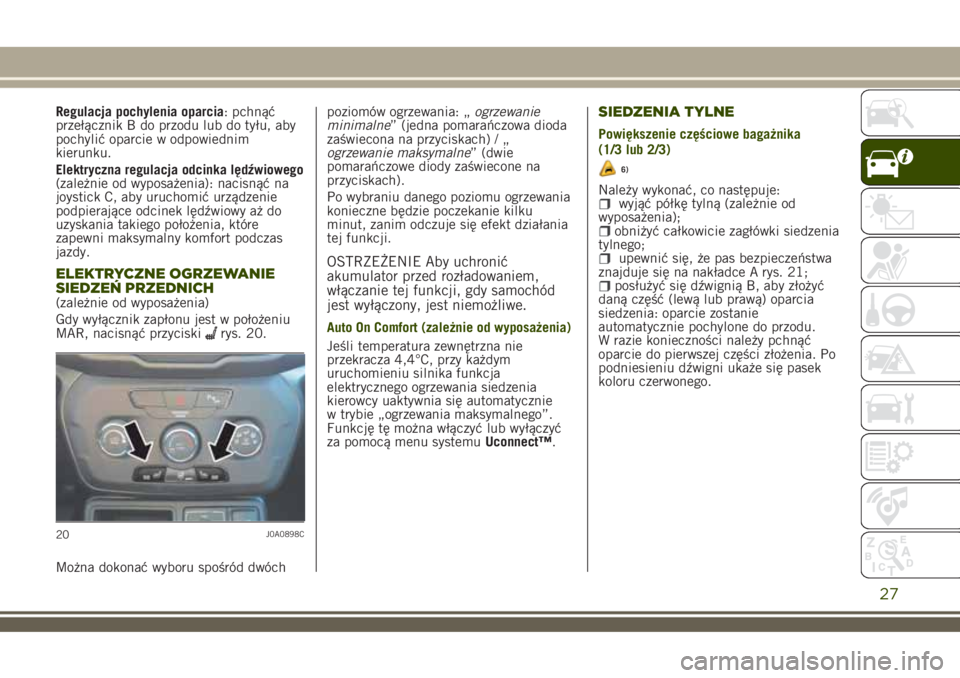 JEEP RENEGADE 2018 Instrukcja obsługi (in Polish) Regulacja pochylenia oparcia: pchnąć
przełącznik B do przodu lub do tyłu, aby
pochylić oparcie w odpowiednim
kierunku.
Elektryczna regulacja odcinka lędźwiowego
(zależnie od wyposażenia): na JEEP RENEGADE 2018 Instrukcja obsługi (in Polish) Regulacja pochylenia oparcia: pchnąć
przełącznik B do przodu lub do tyłu, aby
pochylić oparcie w odpowiednim
kierunku.
Elektryczna regulacja odcinka lędźwiowego
(zależnie od wyposażenia): na