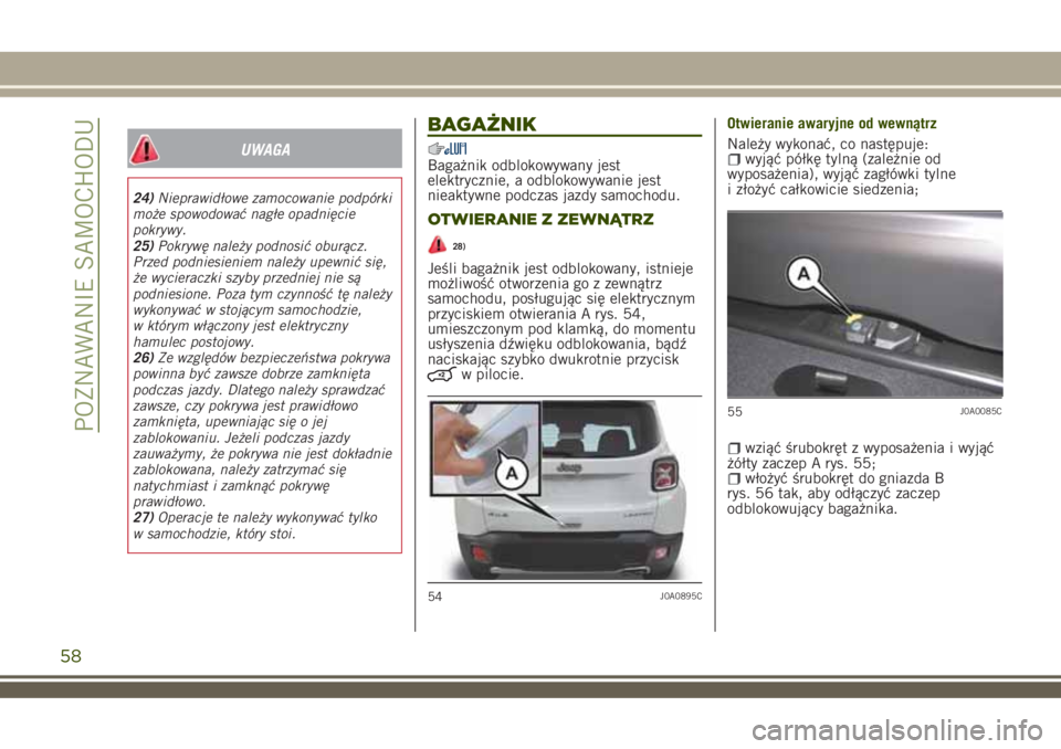 JEEP RENEGADE 2018 Instrukcja obsługi (in Polish) UWAGA
24)Nieprawidłowe zamocowanie podpórki
może spowodować nagłe opadnięcie
pokrywy.
25)Pokrywę należy podnosić oburącz.
Przed podniesieniem należy upewnić się,
że wycieraczki szyby prz JEEP RENEGADE 2018 Instrukcja obsługi (in Polish) UWAGA
24)Nieprawidłowe zamocowanie podpórki
może spowodować nagłe opadnięcie
pokrywy.
25)Pokrywę należy podnosić oburącz.
Przed podniesieniem należy upewnić się,
że wycieraczki szyby prz