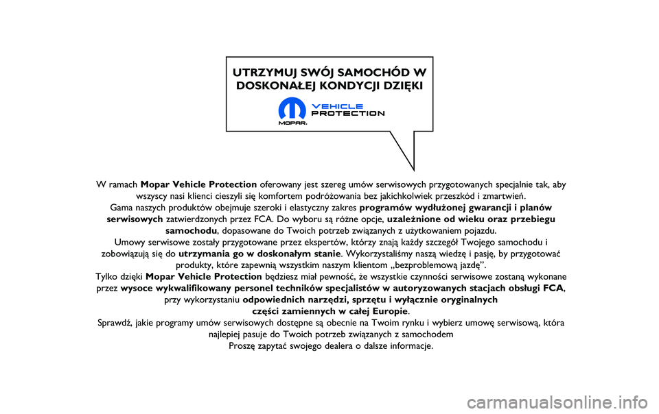 JEEP RENEGADE 2020  Instrukcja obsługi (in Polish) W ramach Mopar Vehicle Protectionoferowany jest szereg umów serwisowych przygotowanych specjalnie tak,\ň aby
wszyscy nasi klienci cieszyli się komfortem podróżowania bez ja\ňkichkolwiek przeszk