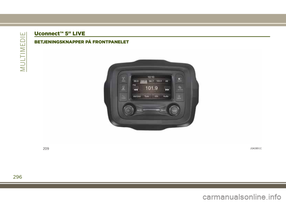 JEEP RENEGADE 2018  Brugs- og vedligeholdelsesvejledning (in Danish) Uconnect™ 5" LIVE
BETJENINGSKNAPPER PÅ FRONTPANELET
209J0A0891C
296
MULTIMEDIE 
