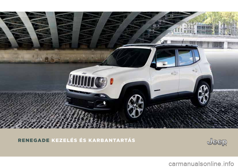 JEEP RENEGADE 2018 Kezelési és karbantartási útmutató (in Hungarian) RENEGADE KEZELÉS ÉS KARBANTARTÁS
COP RENEGADE MY17 HU.indd 120/04/17 10:54 JEEP RENEGADE 2018 Kezelési és karbantartási útmutató (in Hungarian) RENEGADE KEZELÉS ÉS KARBANTARTÁS
COP RENEGADE MY17 HU.indd 120/04/17 10:54
