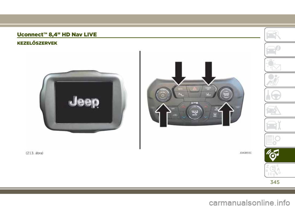JEEP RENEGADE 2018  Kezelési és karbantartási útmutató (in Hungarian) Uconnect™ 8,4” HD Nav LIVE
KEZELŐSZERVEK
(213. ábra)J0A0893C
345 