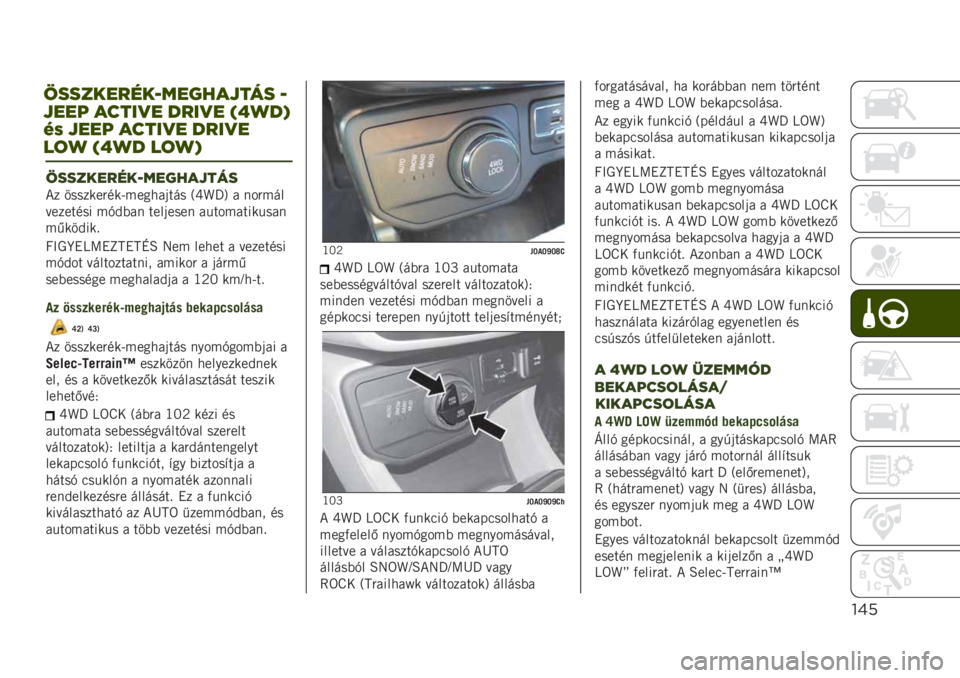 JEEP RENEGADE 2019  Kezelési és karbantartási útmutató (in Hungarian) !$%
@++.-"7%-L1"64*>$5+
�*� �������"���.������	��� �7�^�e�U�: � ���"���
�������� ��+�&�(�� ����	���� �������������
��,���&��� 
�I�@�1