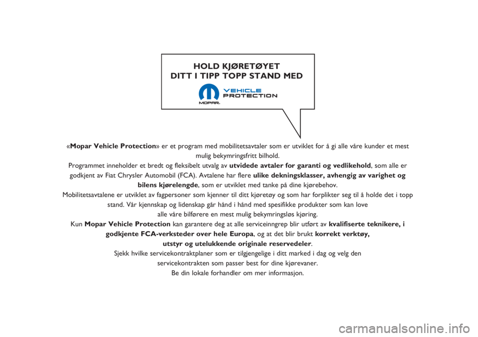 JEEP RENEGADE 2019 Drift- og vedlikeholdshåndbok (in Norwegian) «Mopar Vehicle Protection» er et program med mobilitetsavtaler som er utviklet for å gi alle våre kunder et mest
mulig bekymringsfritt bilhold.
Programmet inneholder et bredt og fleksibelt utvalg JEEP RENEGADE 2019 Drift- og vedlikeholdshåndbok (in Norwegian) «Mopar Vehicle Protection» er et program med mobilitetsavtaler som er utviklet for å gi alle våre kunder et mest
mulig bekymringsfritt bilhold.
Programmet inneholder et bredt og fleksibelt utvalg