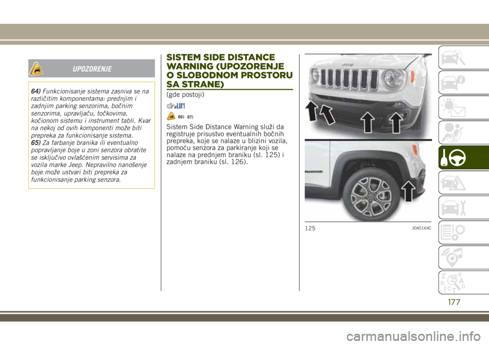 JEEP RENEGADE 2018 Knjižica za upotrebu i održavanje (in Serbian) UPOZORENJE
64)Funkcionisanje sistema zasniva se na
različitim komponentama: prednjim i
zadnjim parking senzorima, bočnim
senzorima, upravljaču, točkovima,
kočionom sistemu i instrument tabli. Kva JEEP RENEGADE 2018 Knjižica za upotrebu i održavanje (in Serbian) UPOZORENJE
64)Funkcionisanje sistema zasniva se na
različitim komponentama: prednjim i
zadnjim parking senzorima, bočnim
senzorima, upravljaču, točkovima,
kočionom sistemu i instrument tabli. Kva