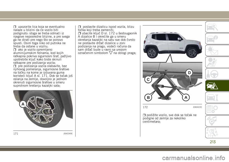 JEEP RENEGADE 2018 Knjižica za upotrebu i održavanje (in Serbian) upozorite lica koja se eventualno
nalaze u blizini da će vozilo biti
podignuto: stoga se treba odmaći iz
njegove neposredne blizine, a pre svega
ga ne dirati pre nego što se ponovo
spusti. Osim tog JEEP RENEGADE 2018 Knjižica za upotrebu i održavanje (in Serbian) upozorite lica koja se eventualno
nalaze u blizini da će vozilo biti
podignuto: stoga se treba odmaći iz
njegove neposredne blizine, a pre svega
ga ne dirati pre nego što se ponovo
spusti. Osim tog