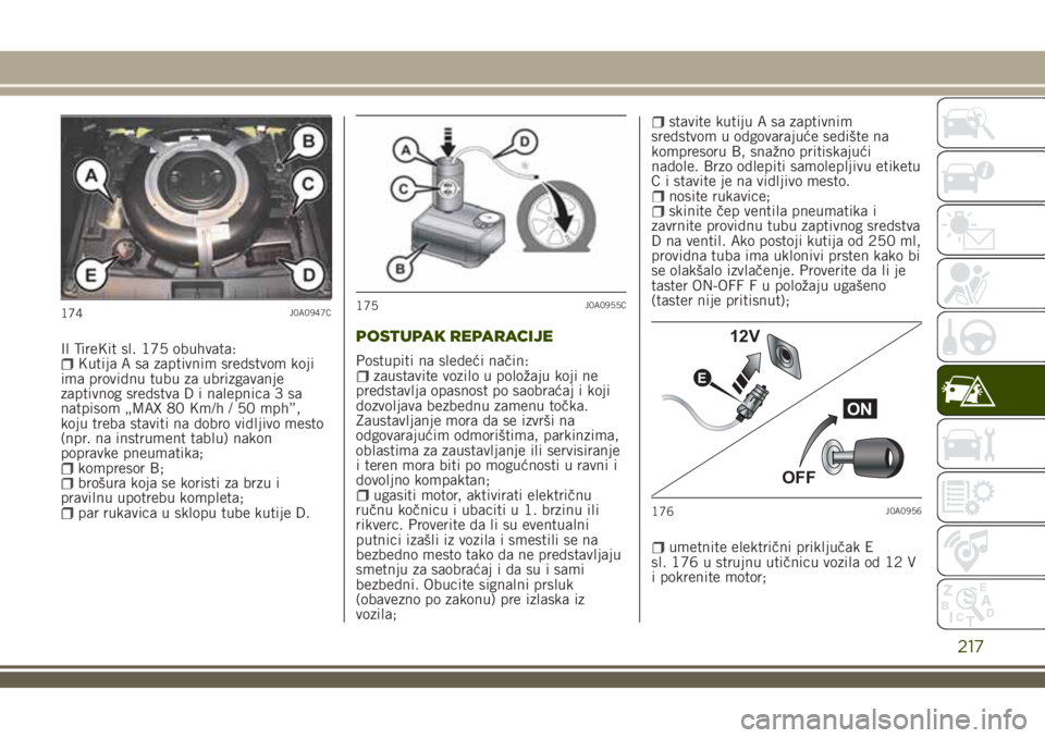 JEEP RENEGADE 2018 Knjižica za upotrebu i održavanje (in Serbian) Il TireKit sl. 175 obuhvata:Kutija A sa zaptivnim sredstvom koji
ima providnu tubu za ubrizgavanje
zaptivnog sredstva D i nalepnica 3 sa
natpisom „MAX 80 Km/h / 50 mph”,
koju treba staviti na dobr JEEP RENEGADE 2018 Knjižica za upotrebu i održavanje (in Serbian) Il TireKit sl. 175 obuhvata:Kutija A sa zaptivnim sredstvom koji
ima providnu tubu za ubrizgavanje
zaptivnog sredstva D i nalepnica 3 sa
natpisom „MAX 80 Km/h / 50 mph”,
koju treba staviti na dobr
