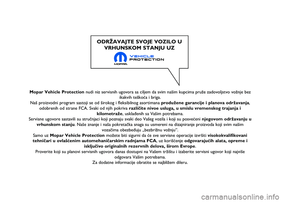 JEEP RENEGADE 2021  Knjižica za upotrebu i održavanje (in Serbian) Mopar Vehicle Protection nudi niz servisnih ugovora sa ciljem da svim našim kupcima pruže z\ňadovoljstvo vožnje bezikakvih teškoća i briga.
Naš proizvodni program sastoji se od širokog i fleks