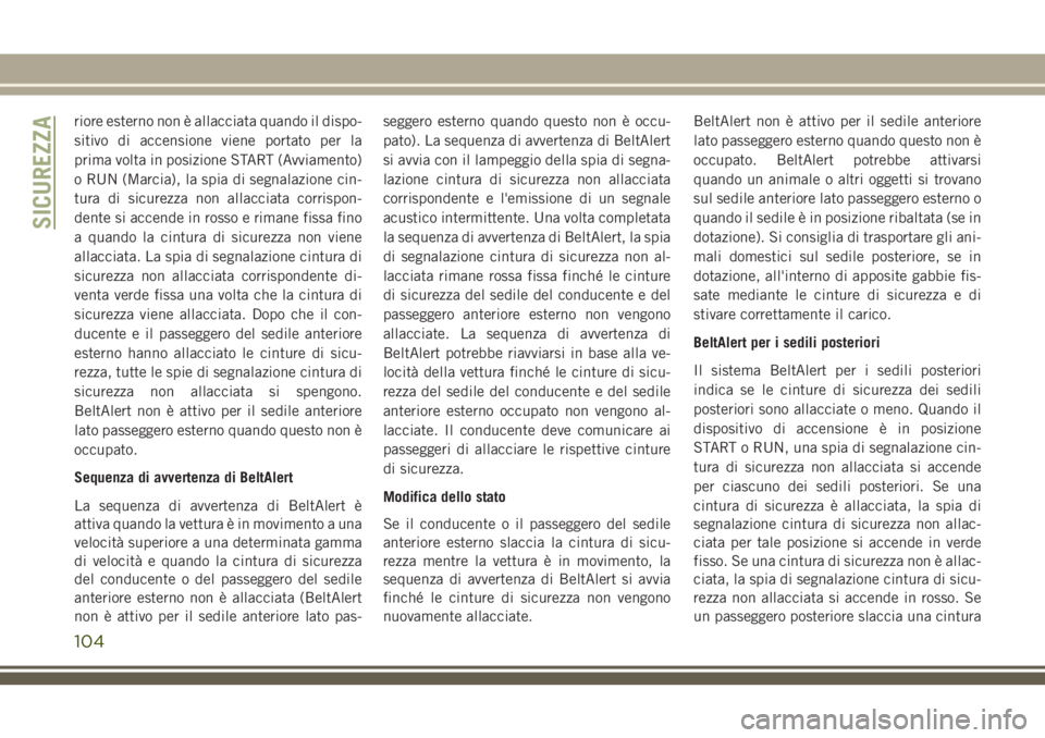 JEEP CHEROKEE 2018 Libretto Uso Manutenzione (in Italian) riore esterno non è allacciata quando il dispo-
sitivo di accensione viene portato per la
prima volta in posizione START (Avviamento)
o RUN (Marcia), la spia di segnalazione cin-
tura di sicurezza no JEEP CHEROKEE 2018 Libretto Uso Manutenzione (in Italian) riore esterno non è allacciata quando il dispo-
sitivo di accensione viene portato per la
prima volta in posizione START (Avviamento)
o RUN (Marcia), la spia di segnalazione cin-
tura di sicurezza no