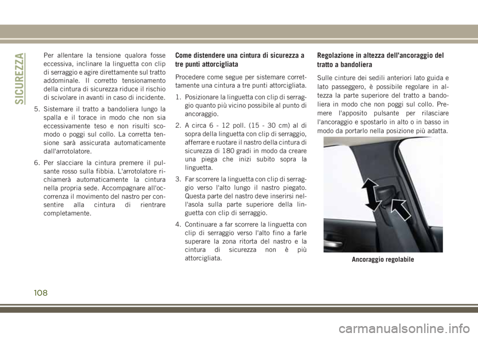 JEEP CHEROKEE 2018 Libretto Uso Manutenzione (in Italian) Per allentare la tensione qualora fosse
eccessiva, inclinare la linguetta con clip
di serraggio e agire direttamente sul tratto
addominale. Il corretto tensionamento
della cintura di sicurezza riduce JEEP CHEROKEE 2018 Libretto Uso Manutenzione (in Italian) Per allentare la tensione qualora fosse
eccessiva, inclinare la linguetta con clip
di serraggio e agire direttamente sul tratto
addominale. Il corretto tensionamento
della cintura di sicurezza riduce