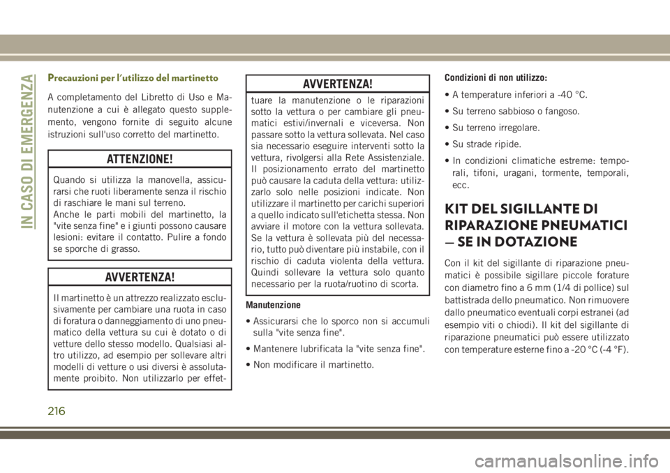 JEEP CHEROKEE 2018  Libretto Uso Manutenzione (in Italian) Precauzioni per l'utilizzo del martinetto
A completamento del Libretto di Uso e Ma-
nutenzione a cui è allegato questo supple-
mento, vengono fornite di seguito alcune
istruzioni sull'uso cor