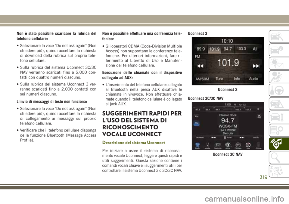 JEEP CHEROKEE 2018  Libretto Uso Manutenzione (in Italian) Non è stato possibile scaricare la rubrica del
telefono cellulare:
• Selezionare la voce "Do not ask again" (Non
chiedere più), quindi accettare la richiesta
di download della rubrica sul 