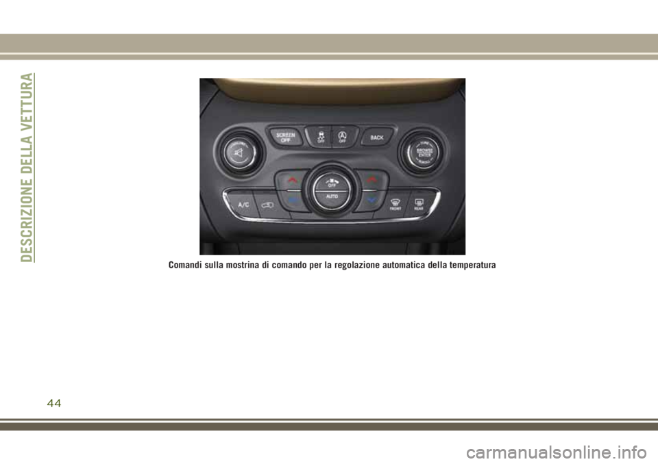 JEEP CHEROKEE 2018  Libretto Uso Manutenzione (in Italian) Comandi sulla mostrina di comando per la regolazione automatica della temperaturaDESCRIZIONE DELLA VETTURA
44 