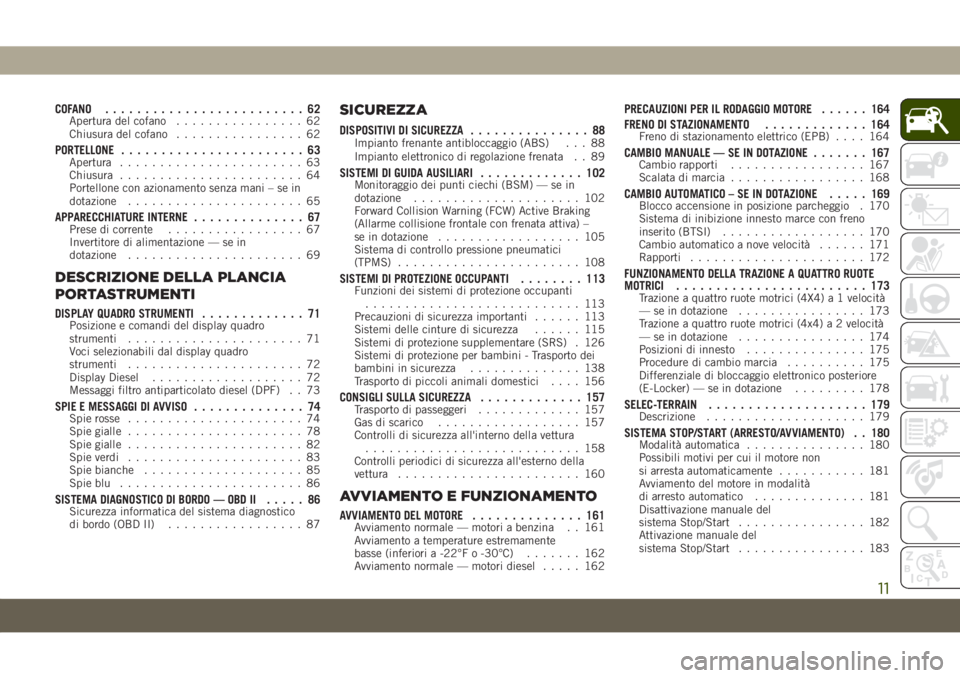 JEEP CHEROKEE 2019  Libretto Uso Manutenzione (in Italian) COFANO ......................... 62Apertura del cofano................ 62
Chiusura del cofano................ 62
PORTELLONE....................... 63Apertura....................... 63
Chiusura........