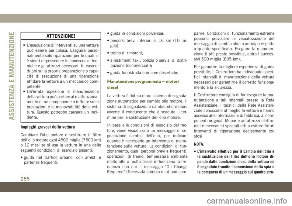 JEEP CHEROKEE 2019  Libretto Uso Manutenzione (in Italian) ATTENZIONE!
• L'esecuzione di interventi su una vettura
può essere pericolosa. Eseguire perso-
nalmente solo riparazioni per le quali si
è sicuri di possedere le conoscenze tec-
niche e gli at