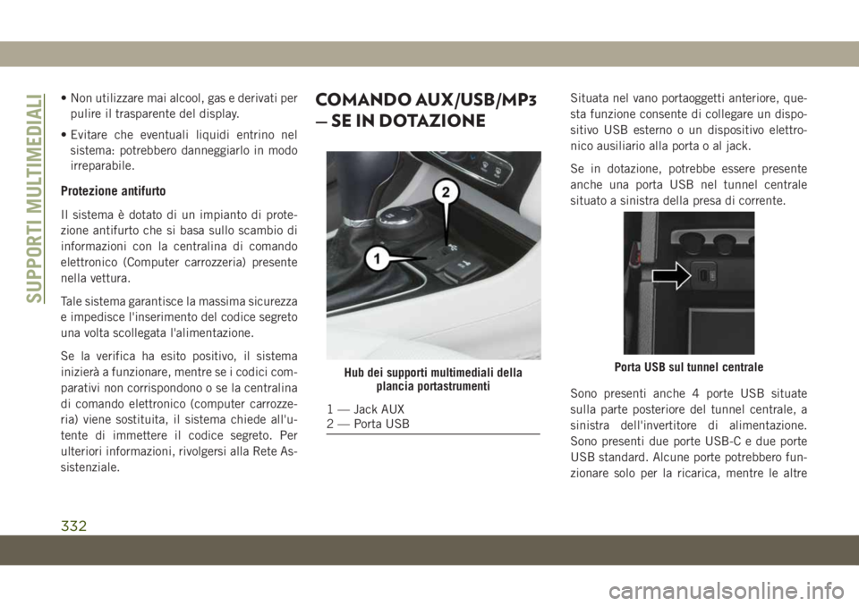 JEEP CHEROKEE 2019 Libretto Uso Manutenzione (in Italian) • Non utilizzare mai alcool, gas e derivati per
pulire il trasparente del display.
• Evitare che eventuali liquidi entrino nel
sistema: potrebbero danneggiarlo in modo
irreparabile.
Protezione ant JEEP CHEROKEE 2019 Libretto Uso Manutenzione (in Italian) • Non utilizzare mai alcool, gas e derivati per
pulire il trasparente del display.
• Evitare che eventuali liquidi entrino nel
sistema: potrebbero danneggiarlo in modo
irreparabile.
Protezione ant