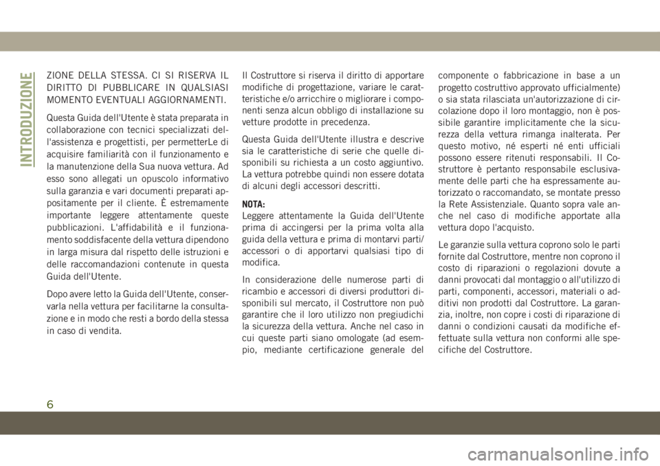 JEEP CHEROKEE 2019 Libretto Uso Manutenzione (in Italian) ZIONE DELLA STESSA. CI SI RISERVA IL
DIRITTO DI PUBBLICARE IN QUALSIASI
MOMENTO EVENTUALI AGGIORNAMENTI.
Questa Guida dell'Utente è stata preparata in
collaborazione con tecnici specializzati del JEEP CHEROKEE 2019 Libretto Uso Manutenzione (in Italian) ZIONE DELLA STESSA. CI SI RISERVA IL
DIRITTO DI PUBBLICARE IN QUALSIASI
MOMENTO EVENTUALI AGGIORNAMENTI.
Questa Guida dell'Utente è stata preparata in
collaborazione con tecnici specializzati del