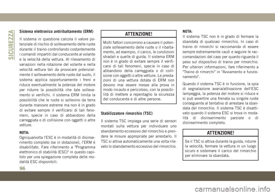 JEEP CHEROKEE 2019 Libretto Uso Manutenzione (in Italian) Sistema elettronico antiribaltamento (ERM)
Il sistema in questione calcola il valore po-
tenziale di rischio di sollevamento delle ruote
durante il traino controllando costantemente
i comandi impartit JEEP CHEROKEE 2019 Libretto Uso Manutenzione (in Italian) Sistema elettronico antiribaltamento (ERM)
Il sistema in questione calcola il valore po-
tenziale di rischio di sollevamento delle ruote
durante il traino controllando costantemente
i comandi impartit