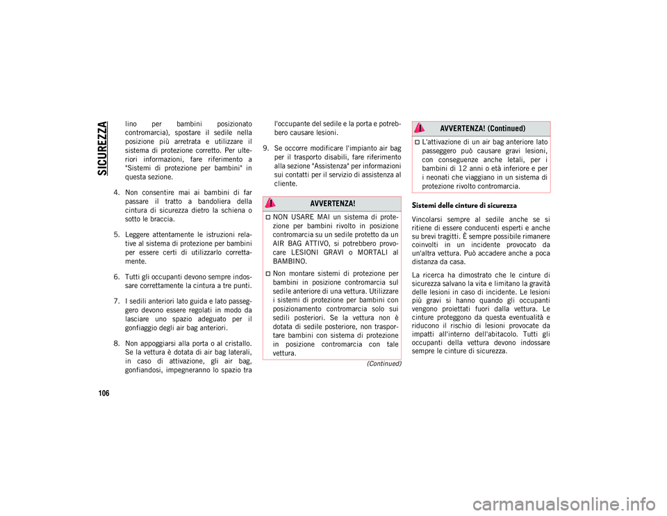 JEEP CHEROKEE 2020 Libretto Uso Manutenzione (in Italian) SICUREZZA
106
(Continued)
lino per bambini posizionato
contromarcia), spostare il sedile nella
posizione più arretrata e utilizzare il
sistema di protezione corretto. Per ulte-
riori JEEP CHEROKEE 2020 Libretto Uso Manutenzione (in Italian) SICUREZZA
106
(Continued)
lino per bambini posizionato
contromarcia), spostare il sedile nella
posizione più arretrata e utilizzare il
sistema di protezione corretto. Per ulte-
riori