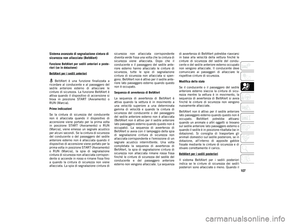 JEEP CHEROKEE 2020 Libretto Uso Manutenzione (in Italian) 107
Sistema avanzato di segnalazione cintura di
sicurezza non allacciata (BeltAlert)
Funzione BeltAlert per sedili anteriori e poste-
riori (se in dotazione)
BeltAlert per i sedili anteriori
Belt JEEP CHEROKEE 2020 Libretto Uso Manutenzione (in Italian) 107
Sistema avanzato di segnalazione cintura di
sicurezza non allacciata (BeltAlert)
Funzione BeltAlert per sedili anteriori e poste-
riori (se in dotazione)
BeltAlert per i sedili anteriori
Belt