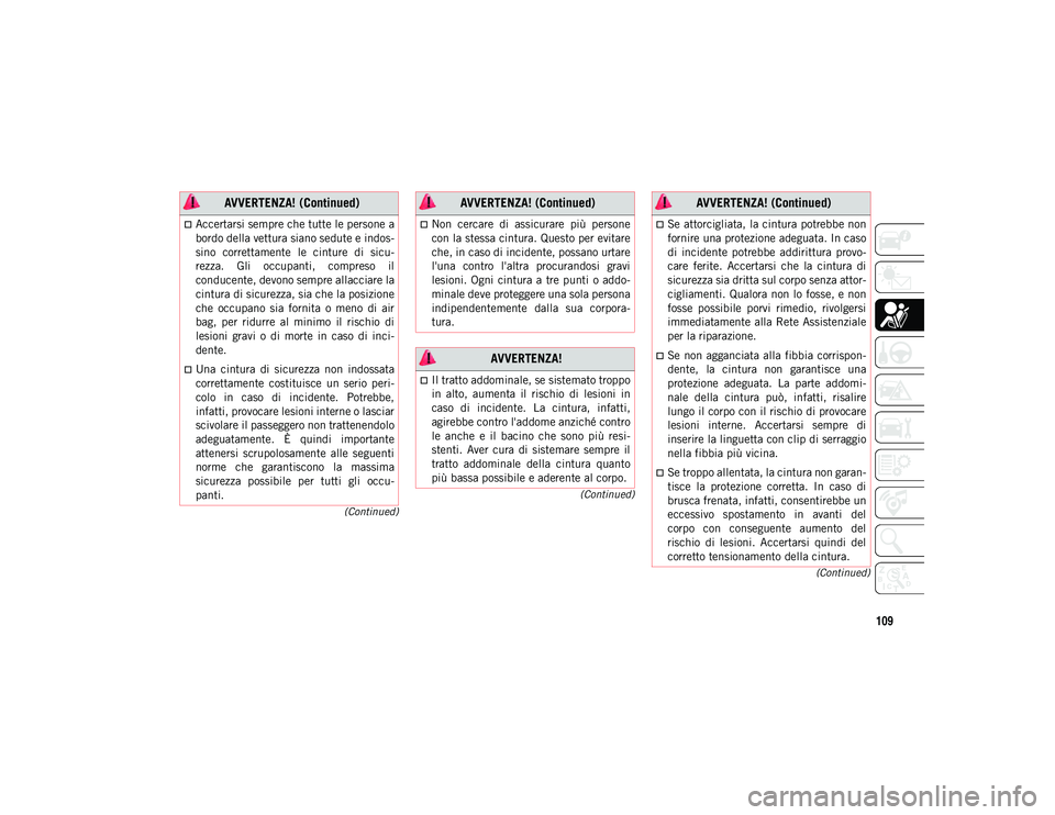 JEEP CHEROKEE 2021 Libretto Uso Manutenzione (in Italian) 109
(Continued)
(Continued)
(Continued)
Accertarsi sempre che tutte le persone a
bordo della vettura siano sedute e indos-
sino correttamente le cinture di sicu-
rezza. Gli occupanti, compr JEEP CHEROKEE 2021 Libretto Uso Manutenzione (in Italian) 109
(Continued)
(Continued)
(Continued)
Accertarsi sempre che tutte le persone a
bordo della vettura siano sedute e indos-
sino correttamente le cinture di sicu-
rezza. Gli occupanti, compr