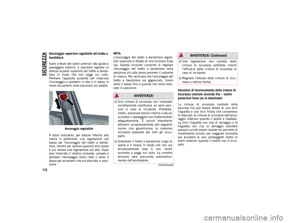 JEEP CHEROKEE 2021 Libretto Uso Manutenzione (in Italian) SICUREZZA
112
(Continued)
Ancoraggio superiore regolabile del tratto a
bandoliera
Sulle cinture dei sedili anteriori lato guida e
passeggero esterno, è possibile regolare in
altezza la parte su JEEP CHEROKEE 2021 Libretto Uso Manutenzione (in Italian) SICUREZZA
112
(Continued)
Ancoraggio superiore regolabile del tratto a
bandoliera
Sulle cinture dei sedili anteriori lato guida e
passeggero esterno, è possibile regolare in
altezza la parte su