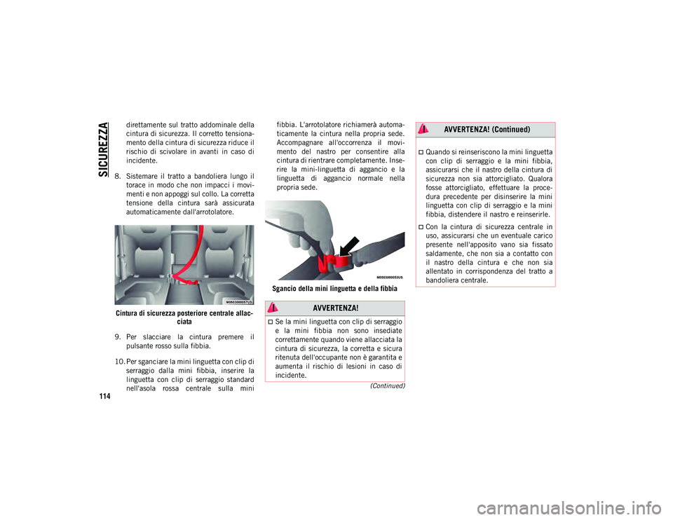 JEEP CHEROKEE 2021 Libretto Uso Manutenzione (in Italian) SICUREZZA
114
(Continued)
direttamente sul tratto addominale della
cintura di sicurezza. Il corretto tensiona-
mento della cintura di sicurezza riduce il
rischio di scivolare in avanti in caso JEEP CHEROKEE 2021 Libretto Uso Manutenzione (in Italian) SICUREZZA
114
(Continued)
direttamente sul tratto addominale della
cintura di sicurezza. Il corretto tensiona-
mento della cintura di sicurezza riduce il
rischio di scivolare in avanti in caso