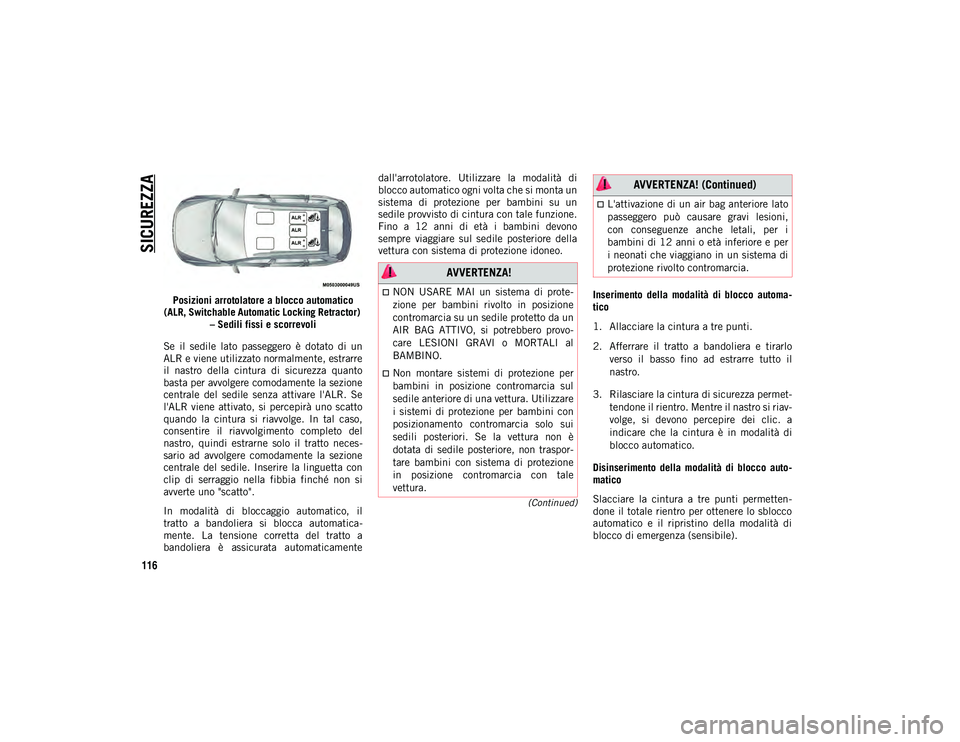 JEEP CHEROKEE 2021 Libretto Uso Manutenzione (in Italian) SICUREZZA
116
(Continued)
Posizioni arrotolatore a blocco automatico
(ALR, Switchable Automatic Locking Retractor) – Sedili fissi e scorrevoli
Se il sedile lato passeggero è dotato di un
JEEP CHEROKEE 2021 Libretto Uso Manutenzione (in Italian) SICUREZZA
116
(Continued)
Posizioni arrotolatore a blocco automatico
(ALR, Switchable Automatic Locking Retractor) – Sedili fissi e scorrevoli
Se il sedile lato passeggero è dotato di un