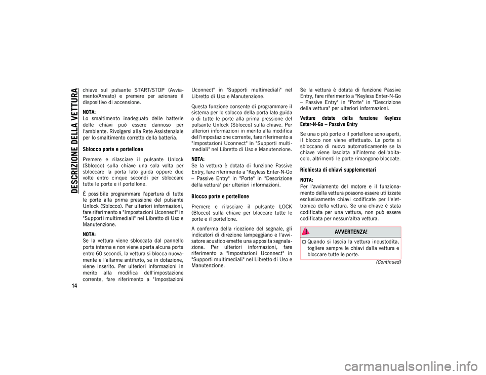 JEEP CHEROKEE 2020 Libretto Uso Manutenzione (in Italian) DESCRIZIONE DELLA VETTURA
14
(Continued)
chiave sul pulsante START/STOP (Avvia-
mento/Arresto) e premere per azionare il
dispositivo di accensione.
NOTA:
Lo smaltimento inadeguato delle b JEEP CHEROKEE 2020 Libretto Uso Manutenzione (in Italian) DESCRIZIONE DELLA VETTURA
14
(Continued)
chiave sul pulsante START/STOP (Avvia-
mento/Arresto) e premere per azionare il
dispositivo di accensione.
NOTA:
Lo smaltimento inadeguato delle b