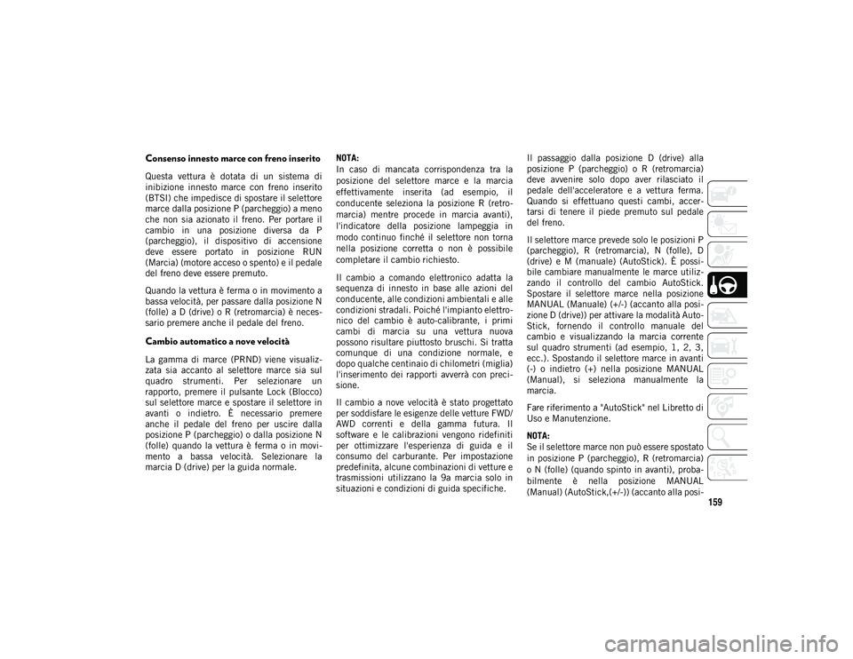JEEP CHEROKEE 2021 Libretto Uso Manutenzione (in Italian) 159
Consenso innesto marce con freno inserito
Questa vettura è dotata di un sistema di
inibizione innesto marce con freno inserito
(BTSI) che impedisce di spostare il selettore
marce dall JEEP CHEROKEE 2021 Libretto Uso Manutenzione (in Italian) 159
Consenso innesto marce con freno inserito
Questa vettura è dotata di un sistema di
inibizione innesto marce con freno inserito
(BTSI) che impedisce di spostare il selettore
marce dall