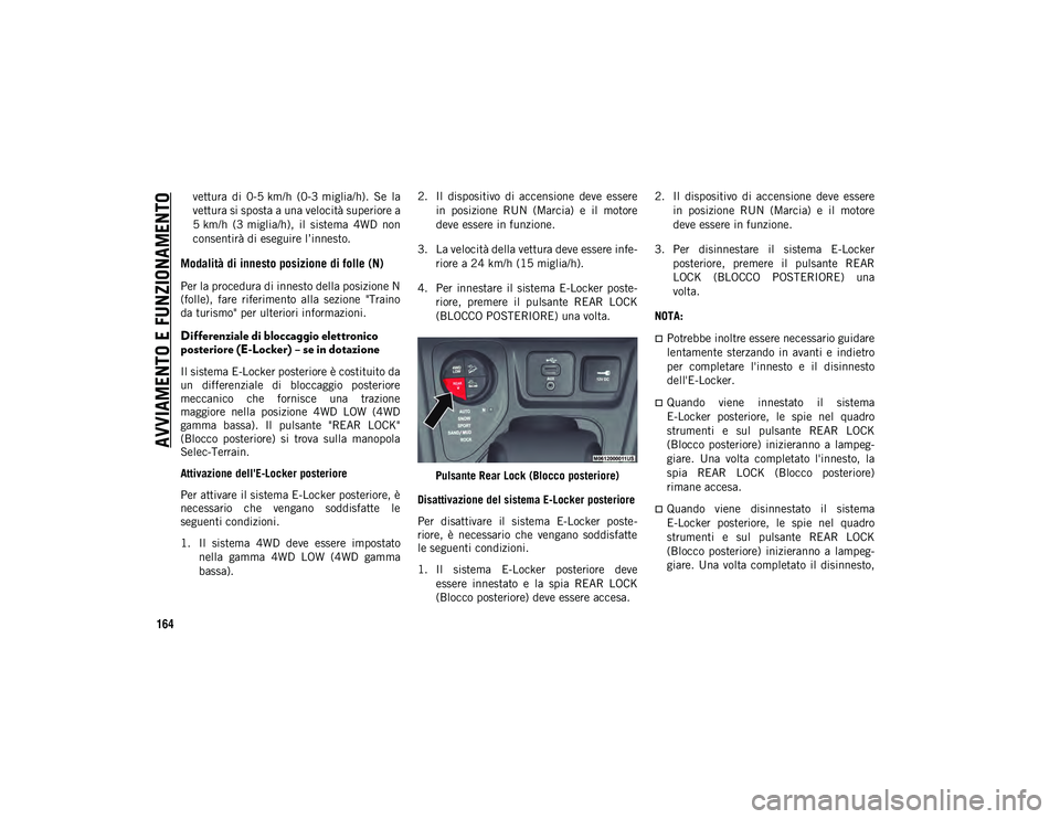 JEEP CHEROKEE 2021 Libretto Uso Manutenzione (in Italian) AVVIAMENTO E FUNZIONAMENTO
164
vettura di 0-5 km/h (0-3 miglia/h). Se la
vettura si sposta a una velocità superiore a
5 km/h (3 miglia/h), il sistema 4WD non
consentirà di eseguire l’inn JEEP CHEROKEE 2021 Libretto Uso Manutenzione (in Italian) AVVIAMENTO E FUNZIONAMENTO
164
vettura di 0-5 km/h (0-3 miglia/h). Se la
vettura si sposta a una velocità superiore a
5 km/h (3 miglia/h), il sistema 4WD non
consentirà di eseguire l’inn