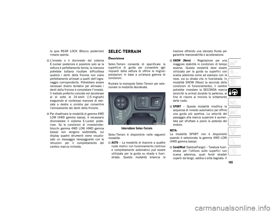 JEEP CHEROKEE 2021 Libretto Uso Manutenzione (in Italian) 165
la spia REAR LOCK (Blocco posteriore)
rimane spenta.
L'innesto o il disinnesto del sistema
E-Locker posteriore è possibile solo se la
vettura è perfettamente ferma; la man JEEP CHEROKEE 2021 Libretto Uso Manutenzione (in Italian) 165
la spia REAR LOCK (Blocco posteriore)
rimane spenta.
L'innesto o il disinnesto del sistema
E-Locker posteriore è possibile solo se la
vettura è perfettamente ferma; la man