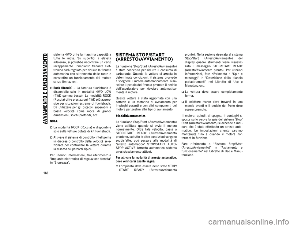 JEEP CHEROKEE 2021 Libretto Uso Manutenzione (in Italian) AVVIAMENTO E FUNZIONAMENTO
166
sistema 4WD offre la massima capacità a
tutte le ruote. Su superfici a elevata
aderenza, si potrebbe riscontrare un certo
inceppamento. L'impianto frenante JEEP CHEROKEE 2021 Libretto Uso Manutenzione (in Italian) AVVIAMENTO E FUNZIONAMENTO
166
sistema 4WD offre la massima capacità a
tutte le ruote. Su superfici a elevata
aderenza, si potrebbe riscontrare un certo
inceppamento. L'impianto frenante